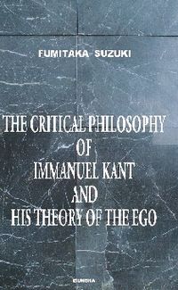 The Critical Philosophy of Immanuel Kant and His Theory of the Ego