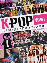 K-POP NOW! : THE KOREAN MUSIC REVOLUTION